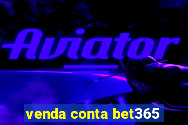 venda conta bet365